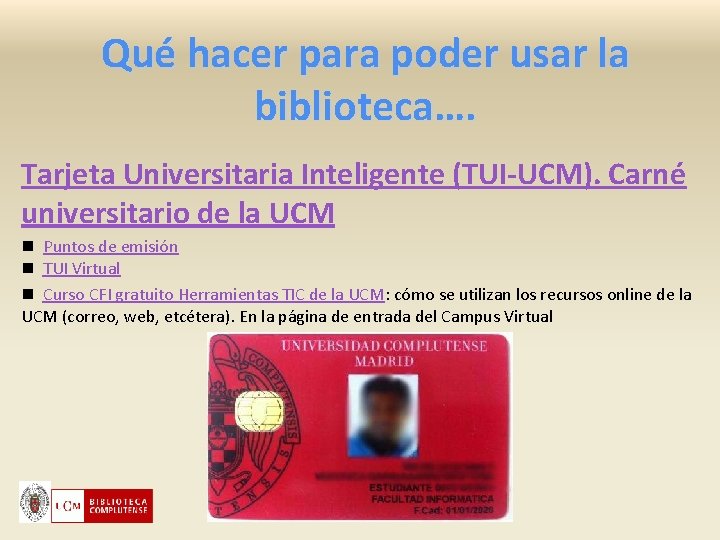 Qué hacer para poder usar la biblioteca…. Tarjeta Universitaria Inteligente (TUI-UCM). Carné universitario de