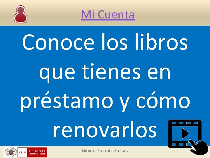 Mi Cuenta Conoce los libros que tienes en préstamo y cómo renovarlos Biblioteca. Facultad
