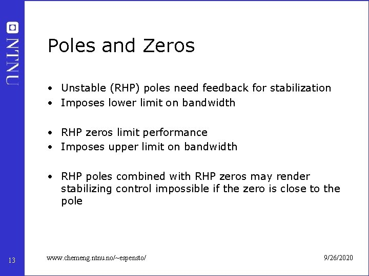 Poles and Zeros • Unstable (RHP) poles need feedback for stabilization • Imposes lower