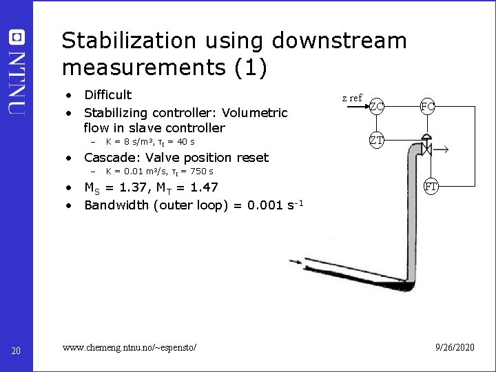 Stabilization using downstream measurements (1) • Difficult • Stabilizing controller: Volumetric flow in slave