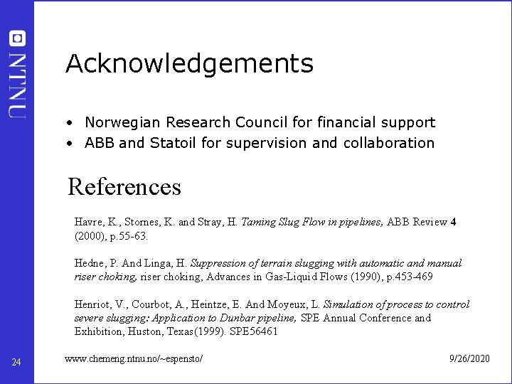 Acknowledgements • Norwegian Research Council for financial support • ABB and Statoil for supervision