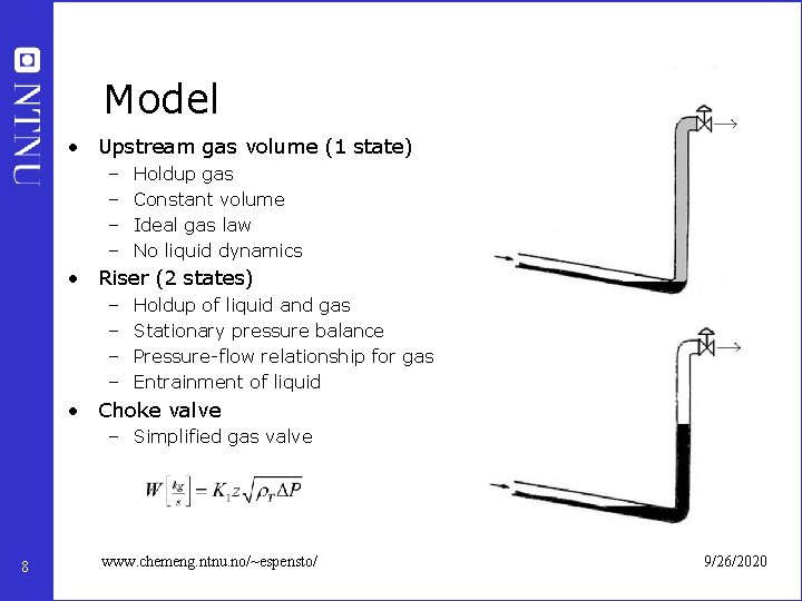 Model • Upstream gas volume (1 state) – – Holdup gas Constant volume Ideal