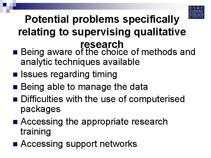 Potential problems specifically relating to supervising qualitative research Being aware of the choice of