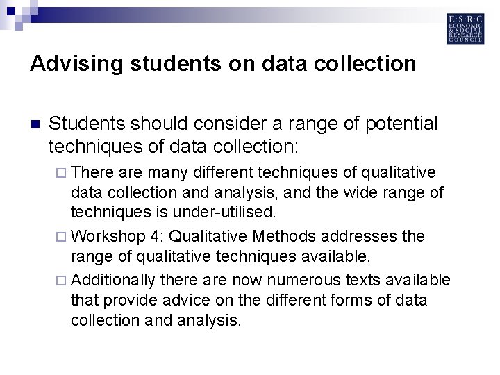 Advising students on data collection n Students should consider a range of potential techniques
