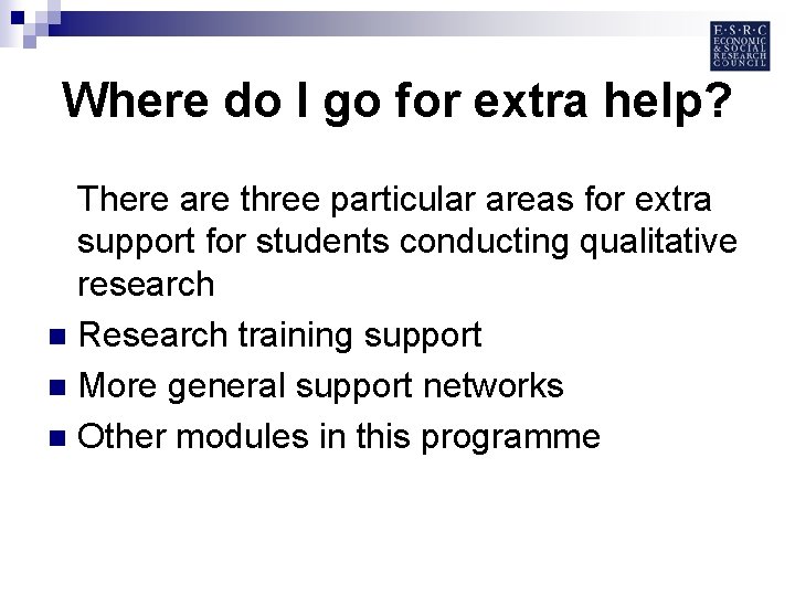 Where do I go for extra help? There are three particular areas for extra