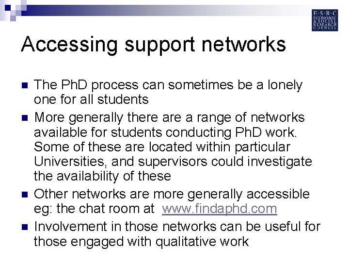 Accessing support networks n n The Ph. D process can sometimes be a lonely