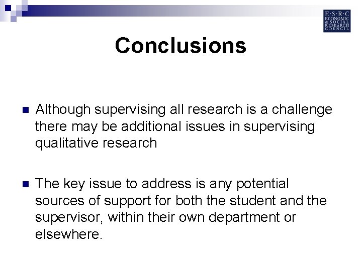 Conclusions n Although supervising all research is a challenge there may be additional issues