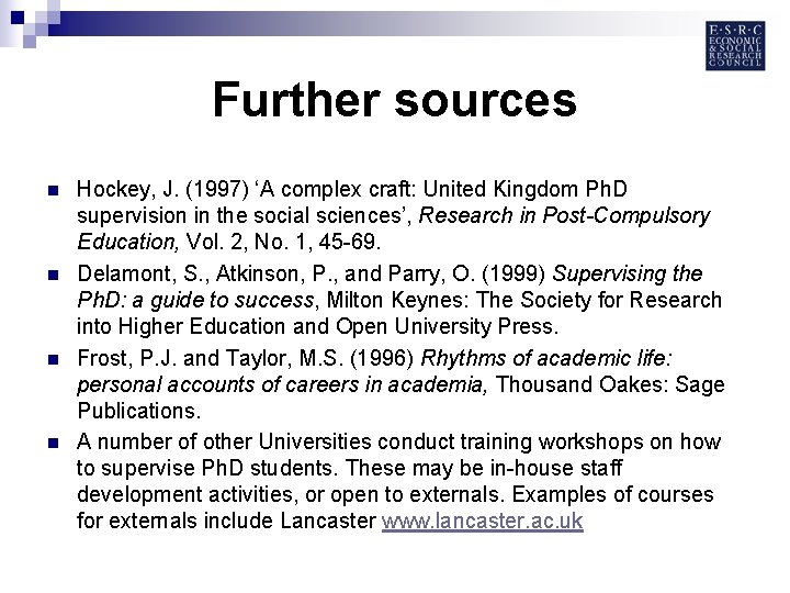 Further sources n n Hockey, J. (1997) ‘A complex craft: United Kingdom Ph. D