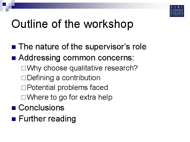Outline of the workshop The nature of the supervisor’s role n Addressing common concerns: