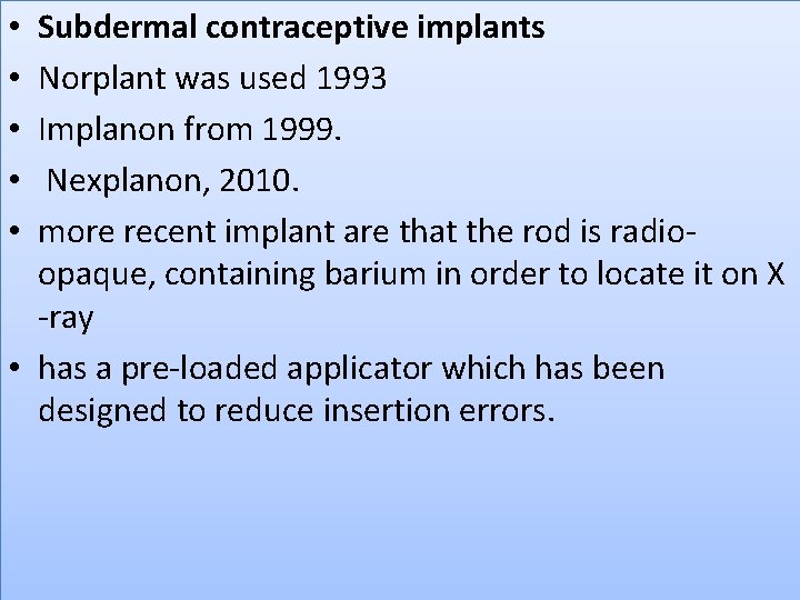 Subdermal contraceptive implants Norplant was used 1993 Implanon from 1999. Nexplanon, 2010. more recent