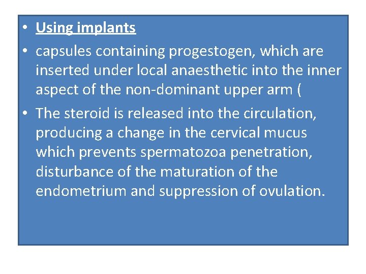  • Using implants • capsules containing progestogen, which are inserted under local anaesthetic