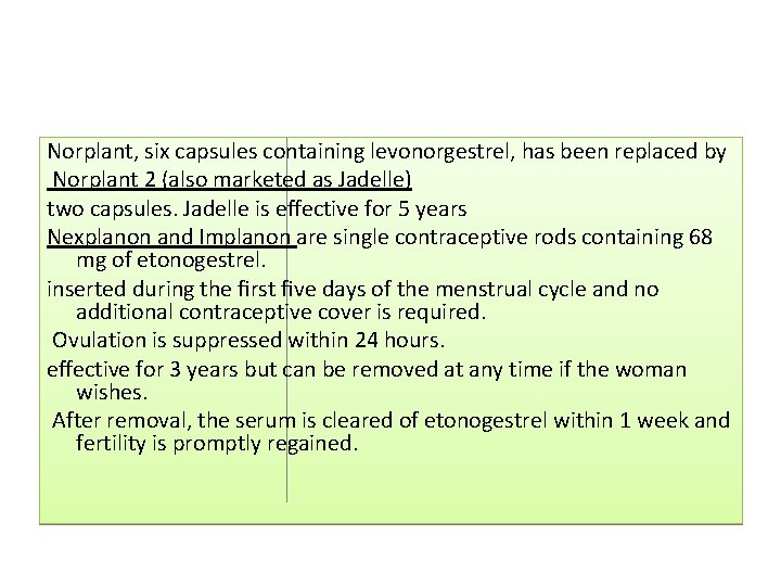 Norplant, six capsules containing levonorgestrel, has been replaced by Norplant 2 (also marketed as