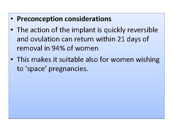  • Preconception considerations • The action of the implant is quickly reversible and