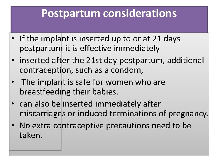 Postpartum considerations • If the implant is inserted up to or at 21 days