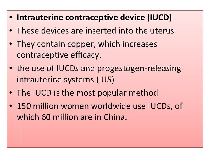  • Intrauterine contraceptive device (IUCD) • These devices are inserted into the uterus