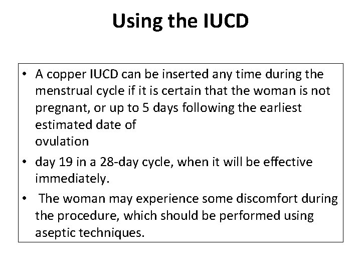 Using the IUCD • A copper IUCD can be inserted any time during the