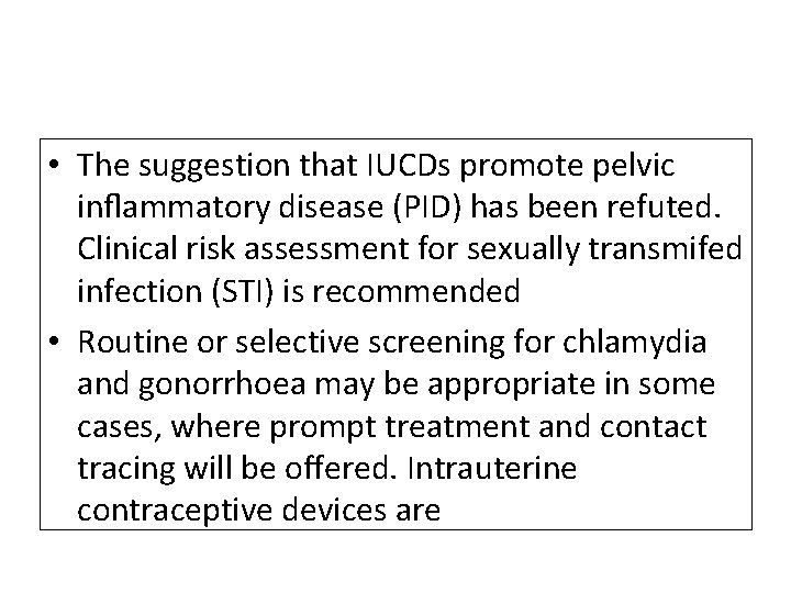 • The suggestion that IUCDs promote pelvic inﬂammatory disease (PID) has been refuted.