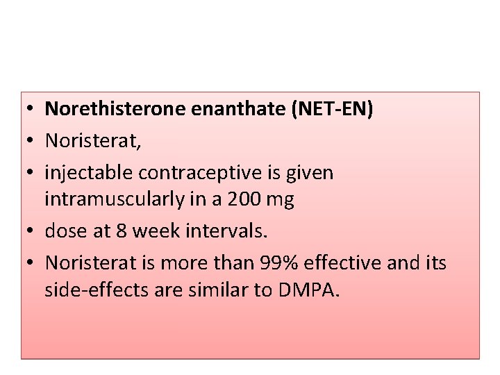  • Norethisterone enanthate (NET-EN) • Noristerat, • injectable contraceptive is given intramuscularly in