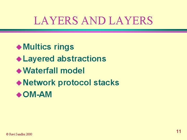 LAYERS AND LAYERS u Multics rings u Layered abstractions u Waterfall model u Network