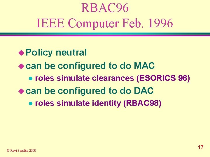 RBAC 96 IEEE Computer Feb. 1996 u Policy neutral u can be configured to