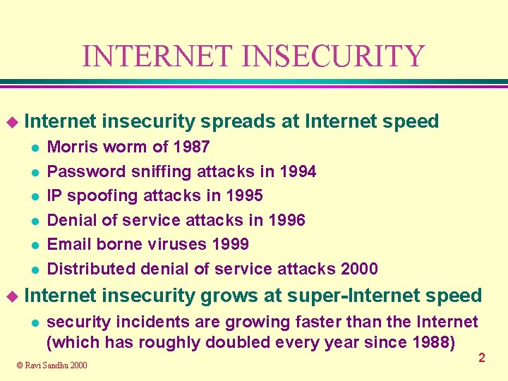 INTERNET INSECURITY u Internet l l l Morris worm of 1987 Password sniffing attacks