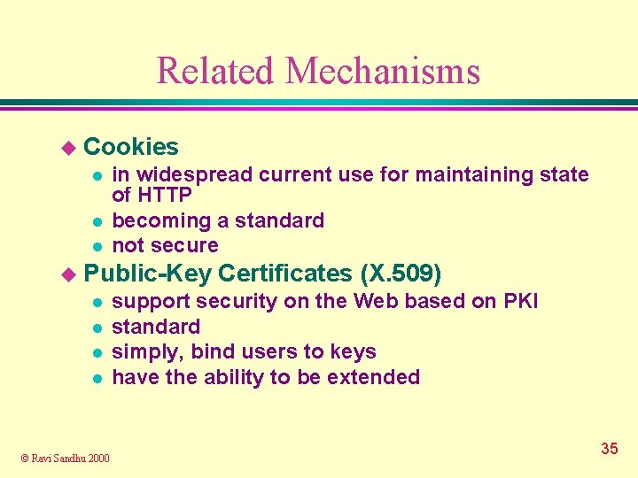 Related Mechanisms u Cookies l l l in widespread current use for maintaining state