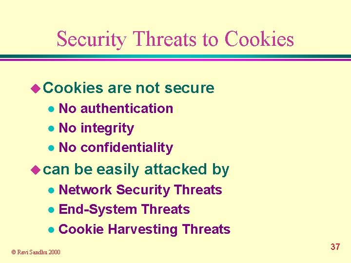 Security Threats to Cookies u Cookies are not secure No authentication l No integrity