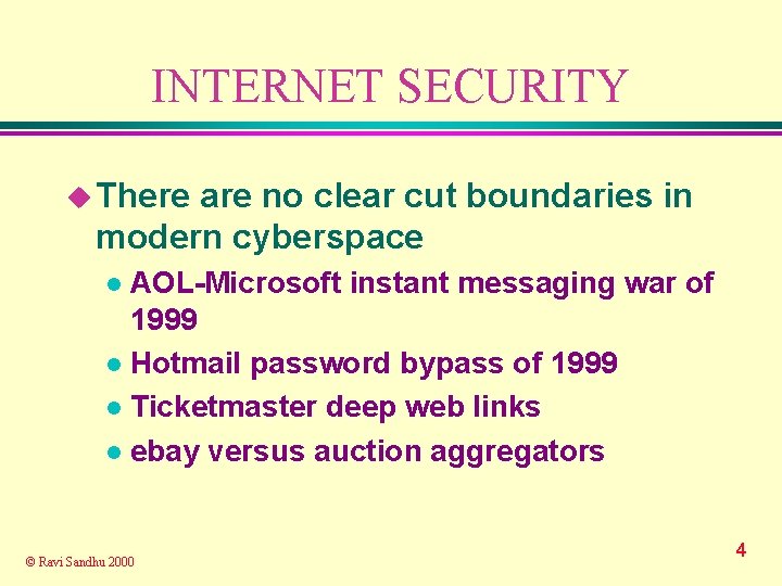 INTERNET SECURITY u There are no clear cut boundaries in modern cyberspace AOL-Microsoft instant