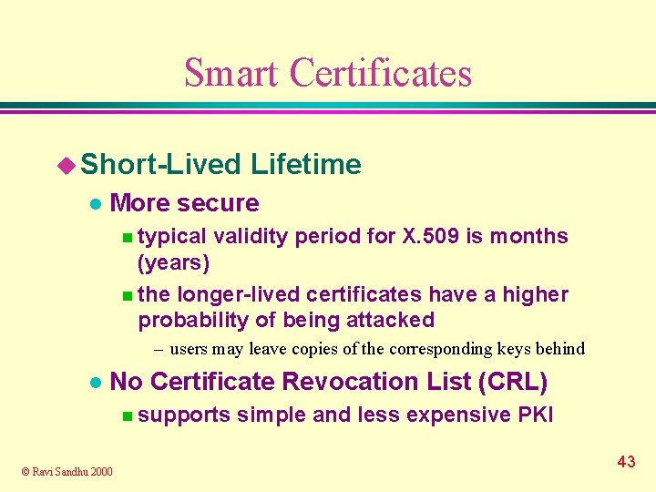 Smart Certificates u Short-Lived l Lifetime More secure n typical validity period for X.