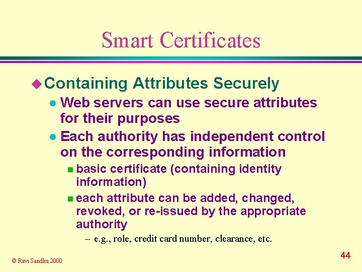 Smart Certificates u Containing Attributes Securely Web servers can use secure attributes for their