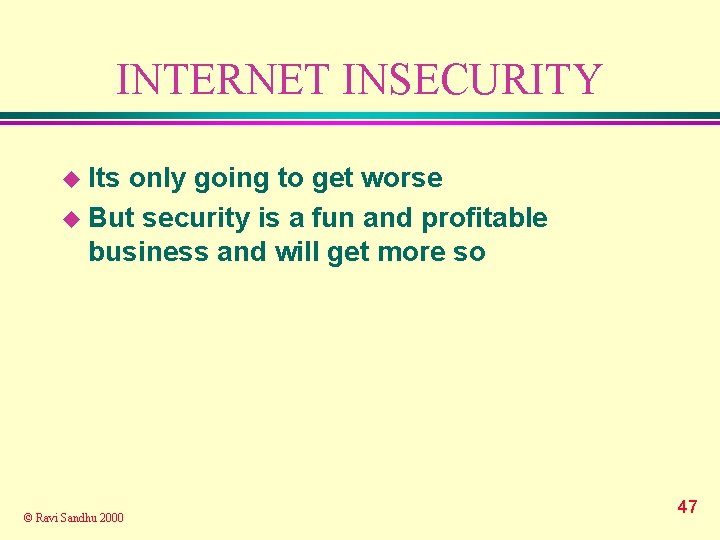 INTERNET INSECURITY u Its only going to get worse u But security is a