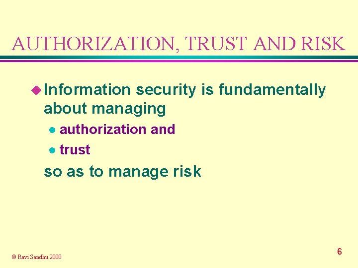 AUTHORIZATION, TRUST AND RISK u Information security is fundamentally about managing authorization and l