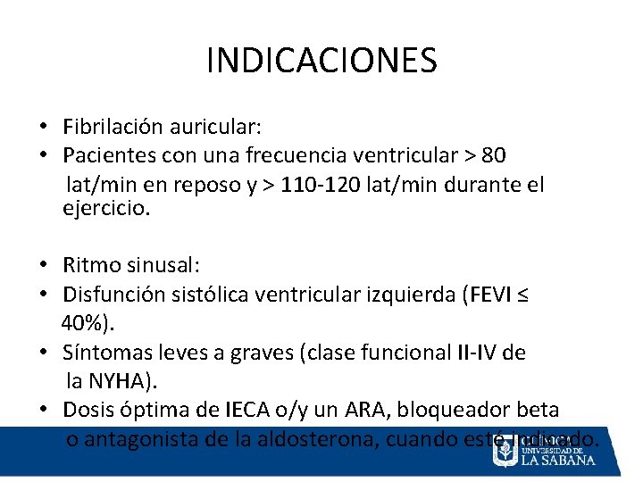 INDICACIONES • Fibrilación auricular: • Pacientes con una frecuencia ventricular > 80 lat/min en