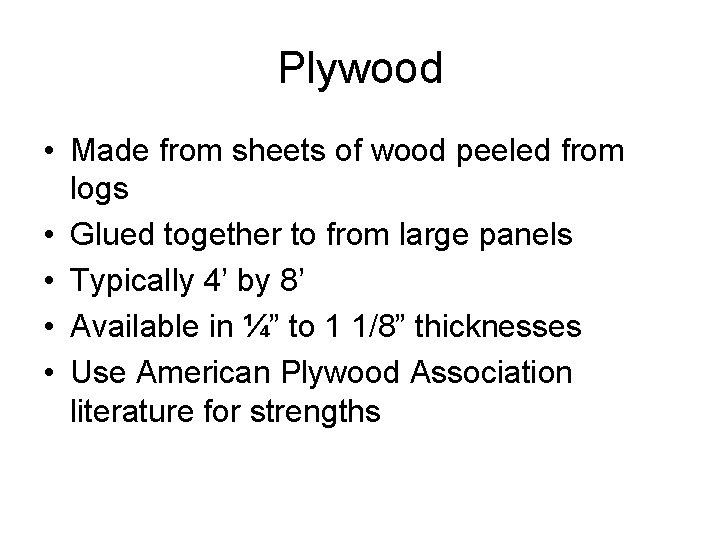 Plywood • Made from sheets of wood peeled from logs • Glued together to