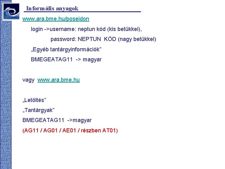 Informális anyagok www. ara. bme. hu/poseidon login ->username: neptun kód (kis betűkkel), password: NEPTUN Informális anyagok www. ara. bme. hu/poseidon login ->username: neptun kód (kis betűkkel), password: NEPTUN