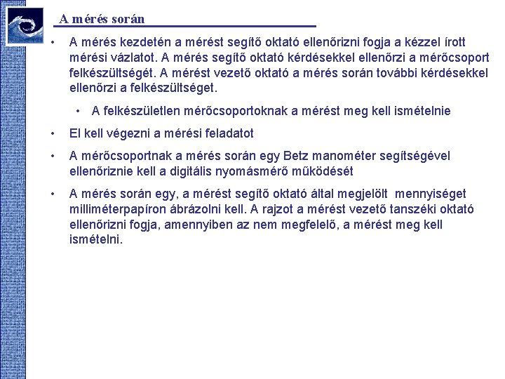 A mérés során • A mérés kezdetén a mérést segítő oktató ellenőrizni fogja a A mérés során • A mérés kezdetén a mérést segítő oktató ellenőrizni fogja a