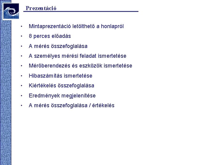 Prezentáció • Mintaprezentáció letölthető a honlapról • 8 perces előadás • A mérés összefoglalása Prezentáció • Mintaprezentáció letölthető a honlapról • 8 perces előadás • A mérés összefoglalása
