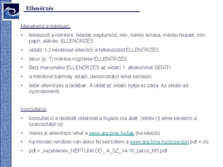 Ellenőrzés Menetrend a mérésen: • felkészült a mérésre: feladat, neptunkód, név, mérés leírása, mérési