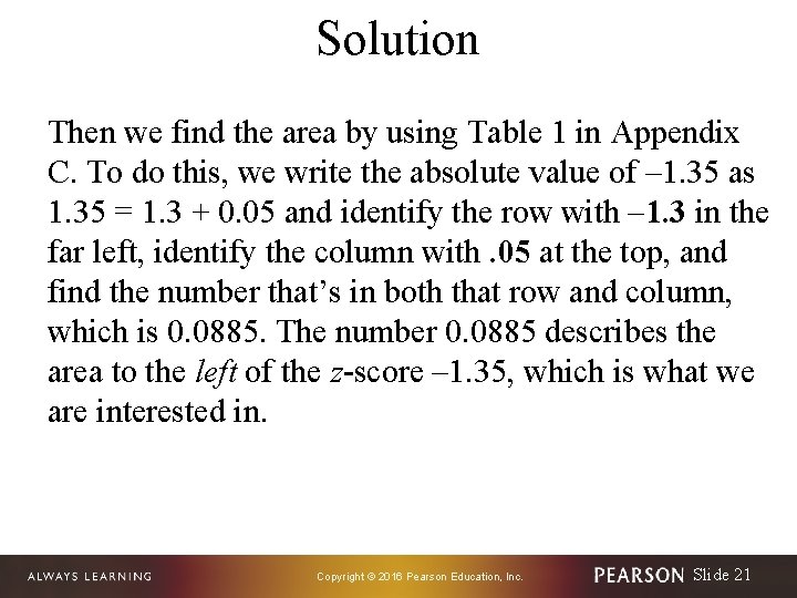 Solution Then we find the area by using Table 1 in Appendix C. To