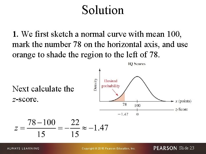 Solution 1. We first sketch a normal curve with mean 100, mark the number