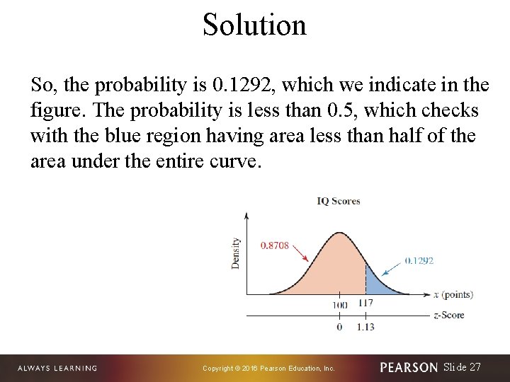 Solution So, the probability is 0. 1292, which we indicate in the figure. The