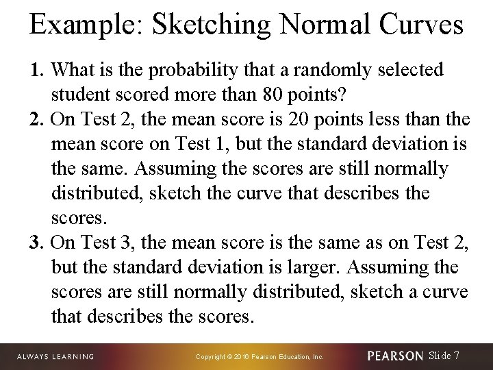 Example: Sketching Normal Curves 1. What is the probability that a randomly selected student