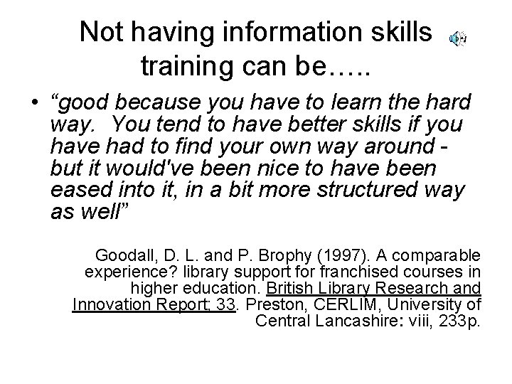 Not having information skills training can be…. . • “good because you have to
