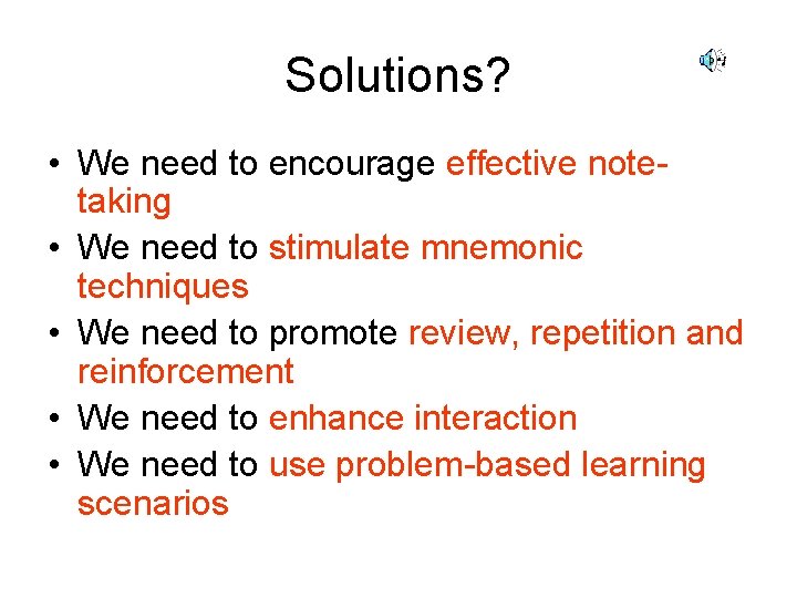 Solutions? • We need to encourage effective notetaking • We need to stimulate mnemonic