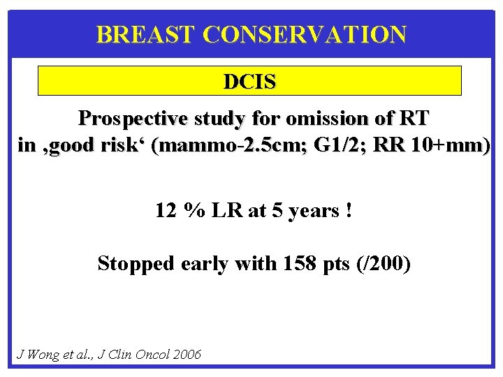 BREAST CONSERVATION DCIS Prospective study for omission of RT in ‚good risk‘ (mammo-2. 5