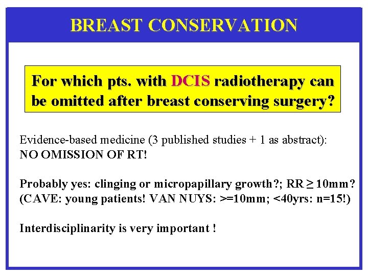 BREAST CONSERVATION For which pts. with DCIS radiotherapy can be omitted after breast conserving