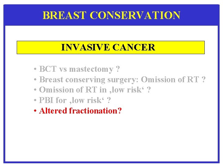BREAST CONSERVATION INVASIVE CANCER • BCT vs mastectomy ? • Breast conserving surgery: Omission