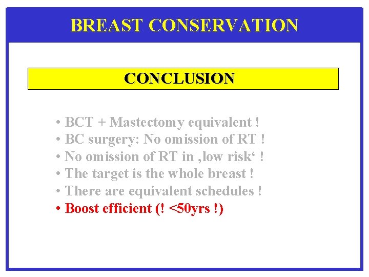 BREAST CONSERVATION CONCLUSION • BCT + Mastectomy equivalent ! • BC surgery: No omission
