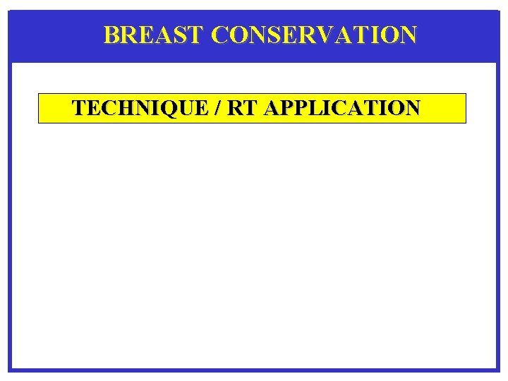 BREAST CONSERVATION TECHNIQUE / RT APPLICATION 