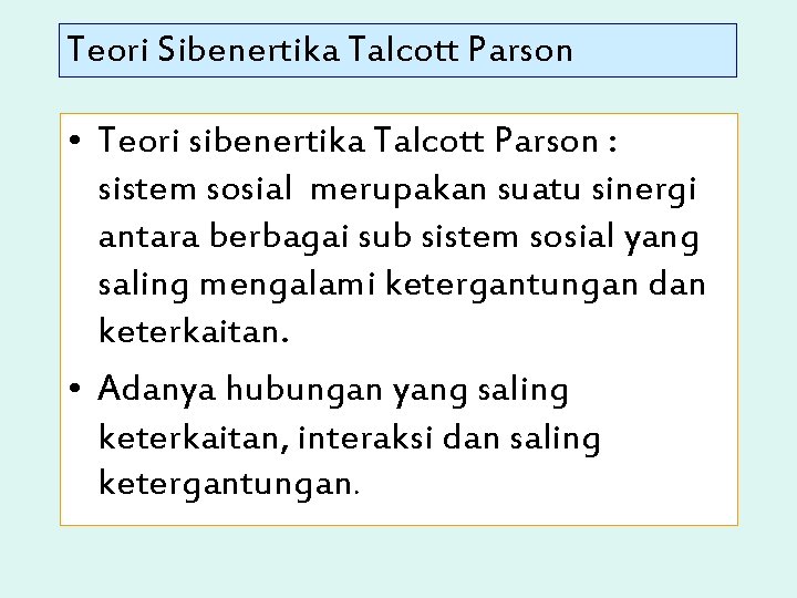 Teori Sibenertika Talcott Parson • Teori sibenertika Talcott Parson : sistem sosial merupakan suatu